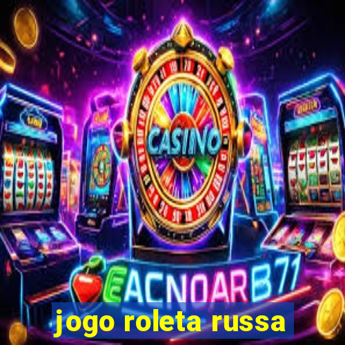 jogo roleta russa